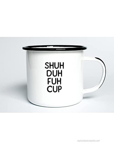 SHUH DUH FUH CUP | EnamelCoffee Mug | Funny Gift for Vodka Gin Bourbon Wine and Beer Lovers | Great Office or Camping Cup for Dads Moms Campers Tailgaters Drinkers and Travelers