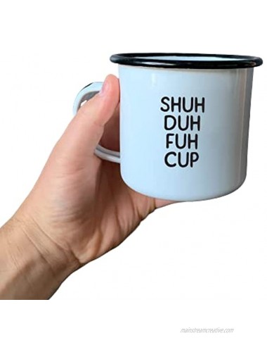 SHUH DUH FUH CUP | EnamelCoffee Mug | Funny Gift for Vodka Gin Bourbon Wine and Beer Lovers | Great Office or Camping Cup for Dads Moms Campers Tailgaters Drinkers and Travelers