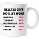 Always Give 100% at Work Office Colleague Mug Gift Cup Ceramic Funny Novelty