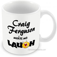 Chalkhill Printing Company CP_Comedian_0287 Funny Mug-Craig Ferguson Makes me Laugh