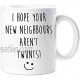 I Hope Your New Neighbours Aren't Twunts Mug New Home Present Gift First Home New House Move Goodbye