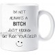 I'm Not Always a Bitch Just Kidding Go Adult Humour Mug Funny Novelty Gift Cup Ceramic