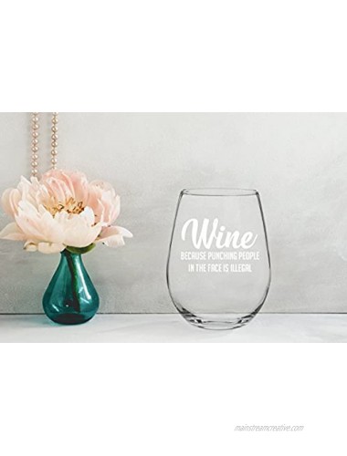 Wine Because Punching People In The Face is Illegal Funny 15oz Glass Unique Novelty Idea for Him Her Mom Wife Boss Sister Best Friend BFF Perfect Birthday Gifts for Coworker