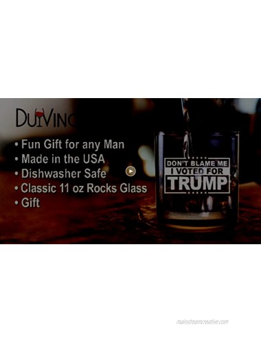 Don’t Blame Me I Voted for Trump-Funny Whiskey Bourbon Scotch Glass 11oz- Great Gift for Dad Mom GOP Conservative Political Collector Rocks Glass- USA Made.