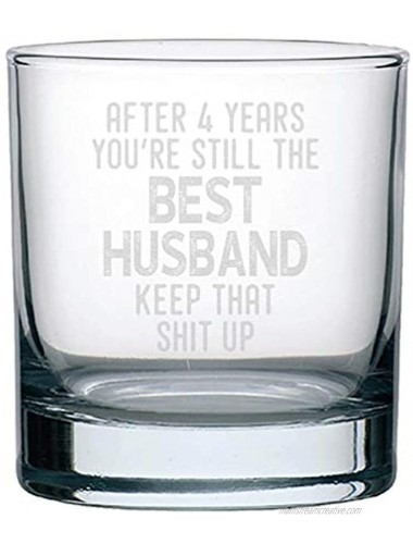 Veracco After 4 Years You're Still The Best Husband Keep That Shit Up For Him Birthday Present Funny Reminder Of Our Fourth Year Together Fourth Anniversary Whiskey Glass Clear Glass