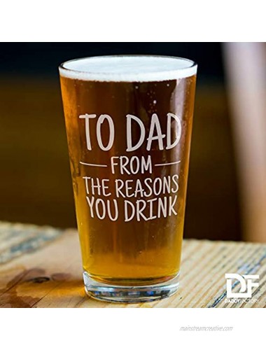 DADDY FACTORY To Dad From The Reasons You Drink Funny Gifts For Dad 16 oz Engraved Beer Glass for Dad Birthday Pint Glass Father's Day Present