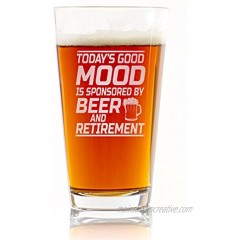 Today's Good Mood Is Sponsored By Beer and Retirement Beer Pint Glass Funny Gift for Friend Coworker Dad Uncle Grandpa