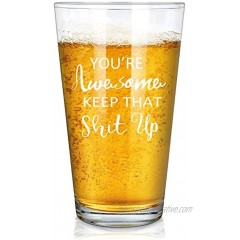 You're Awesome Keep That S Up Beer Glass Funny Pint Glass 15Oz for Men Women Friends Coworkers Brother Sisters Idea for Birthday Chrismas or Daily Use