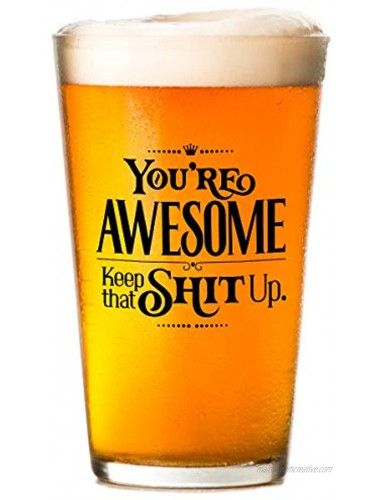 You're Awesome Keep That Shit Up Funny Beer Glass Great Gift for Men and Women Under $15